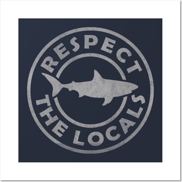 Respect The Locals Wall Art by tonyspencer